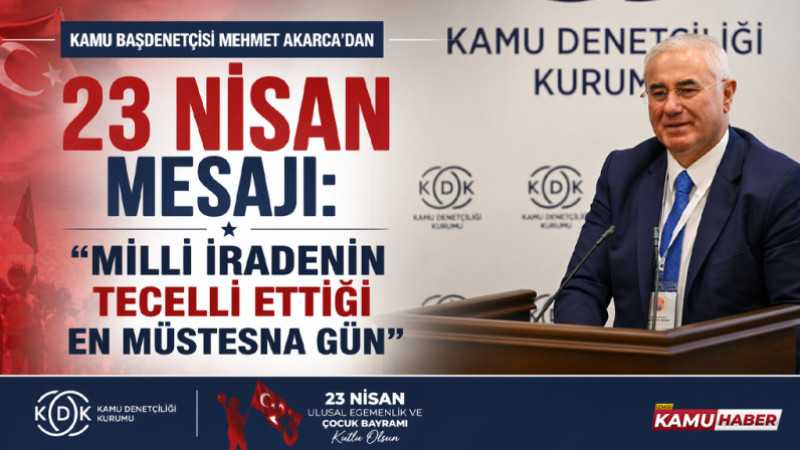 Kamu Başdenetçisi Mehmet Akarca'dan 23 Nisan mesajı!