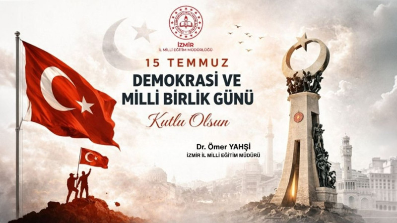 İzmir İl Milli Eğitim Müdürü Dr. Ömer Yahşi’den 15 Temmuz mesajı