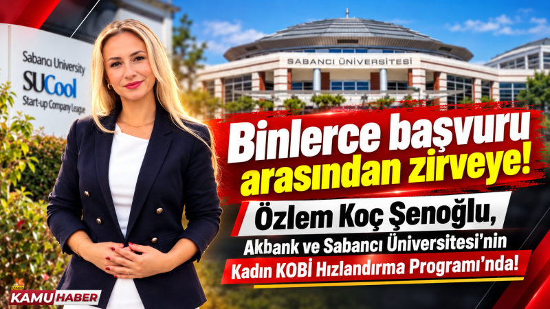 Binlerce aday arasından zirveye: Özlem Koç Şenoğlu Sabancı Üniversitesi'nde!