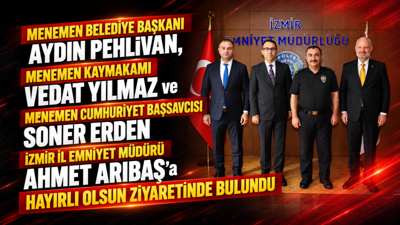 İzmir Emniyet Müdürü Arıbaş’a Menemen’den hayırlı olsun ziyareti